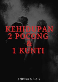 KEHIDUPAN 2 POCONG & 1 KUNTI