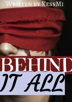 BEHIND IT ALL