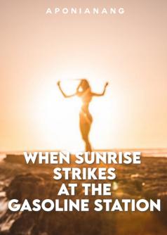 When Sunrise Strikes At The Gasoline Station