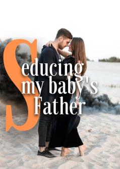 SEDUCING MY BABY'S FATHER