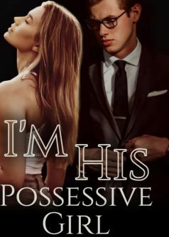 I'm His Possessive Girl
