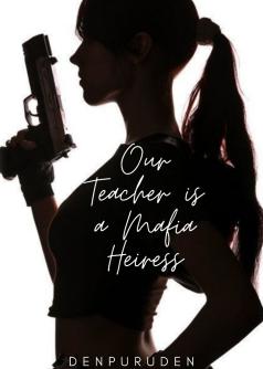 Our Teacher is a Mafia Heiress