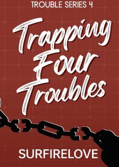 Trapping Four Troubles