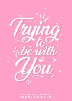 Trying To Be With You