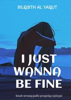 I JUST WANNA BE FINE