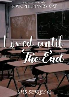 Loved until the end (SHS SERIES 02)