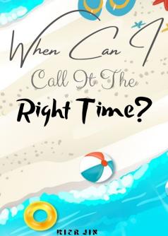 When Can I Call It The Right Time?