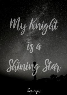 My Knight Is A Shining Star