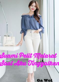 Suami Pelit Melarat Saat Aku Tinggalkan