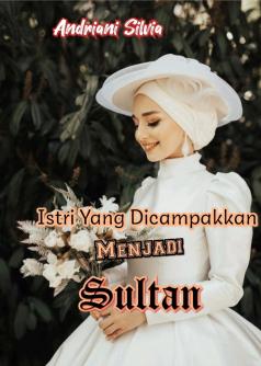 Istri Yang Dicampakkan Menjadi Sultan