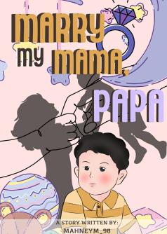 MARRY MY MAMA, PAPA
