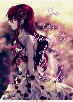 The Lazy Daughter of the Duke's Family