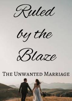 Ruled by the Blaze (The Unwanted Marriage)