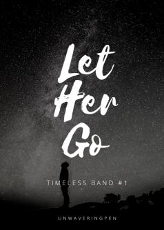 Let Her Go (Timeless Band #1)