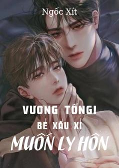 Vương Tổng! Bé Xấu Xí Muốn Ly Hôn