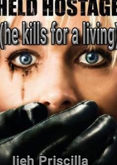 Held hostage(he kills for a living)