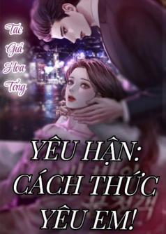 YÊU HẬN: CÁCH THỨC YÊU EM