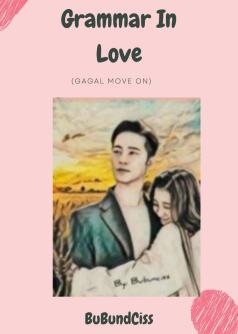 GRAMMAR IN LOVE  (Gagal move on)