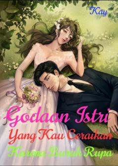 Godaan Istri Yang Kau Ceraikan Karena Buruk Rupa