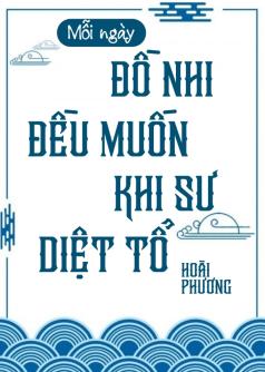 Mỗi Ngày Đồ Nhi Đều Muốn Khi Sư Diệt Tổ