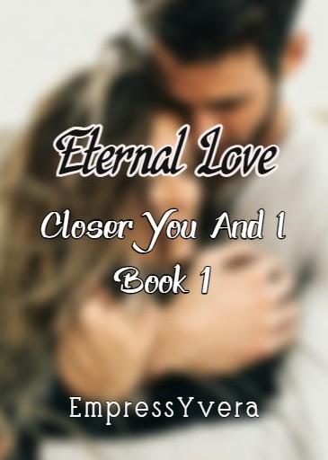 Eternal Love: Closer You And I Book 1