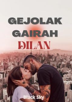 GEJOLAK GAIRAH DILAN
