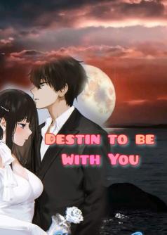 Destin To Be With You