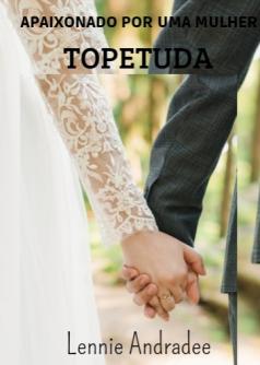 APAIXONADO POR UMA MULHER TOPETUDA