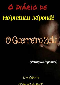 O DIÁRIO DE HO'PRETULÙ MPANDÈ /O GUERREIRO ZULU