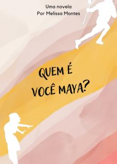 Quem é você Maya?