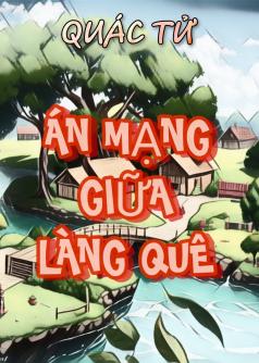 ÁN MẠNG GIỮA LÀNG QUÊ