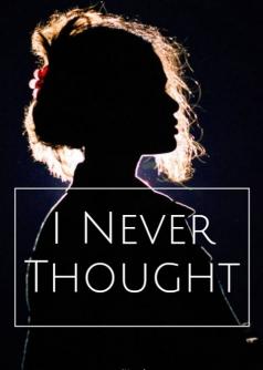 I Never Thought