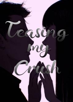 Teasing my Crush