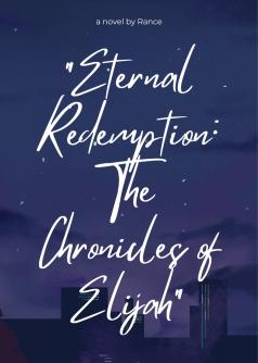 "Eternal Redemption: The Chronicles of Elijah"