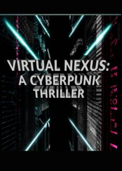 Virtual Nexus: A Cyberpunk Thriller