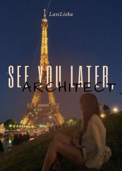 See You Later, Architect