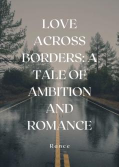 Love Across Borders: A Tale of Ambition and Romance