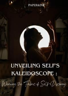 Unveiling Self's Kaleidoscope : Weaving the Fabric of Self-Discovery