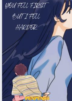 YOU FELL FIRST, BUT I FELL HARDER