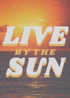 Live By The Sun