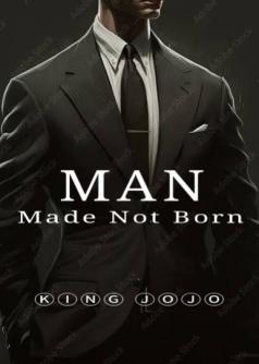 Man: { Made Not Born }