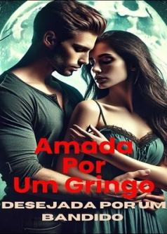 Amada por um gringo, desejada  por um  bandido