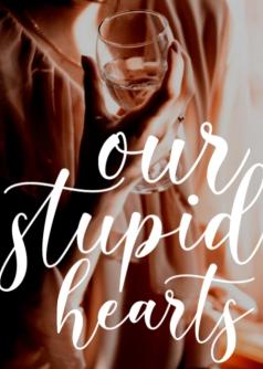 Our Stupid Hearts
