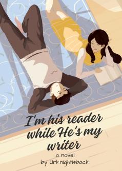 I'M HIS READER WHILE HE'S MY WRITER