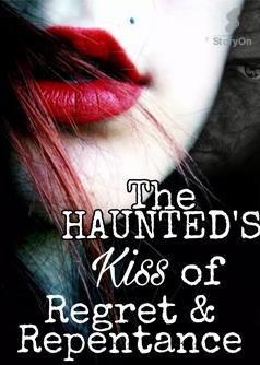 The Haunted's Kiss of Regret and Repentance