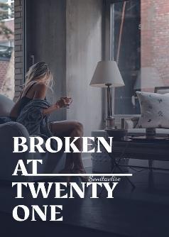 Broken at twenty one ( THE  VIRGIN GIRL)