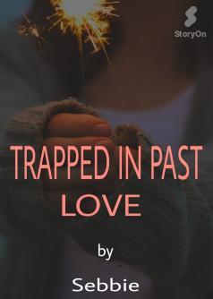 TRAPPED IN PAST LOVE