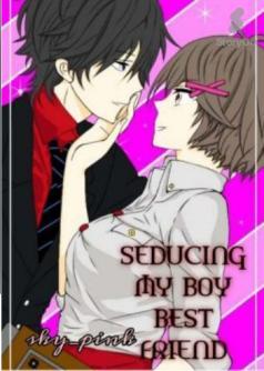 Book 1: Seducing my boy best friend