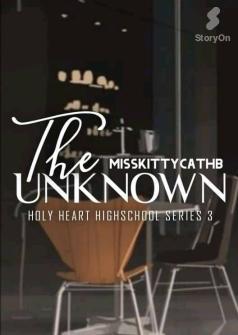 THE UNKNOWN (HOLY HEART HIGH SCHOOL SERIES #3)