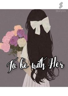 To be with Her